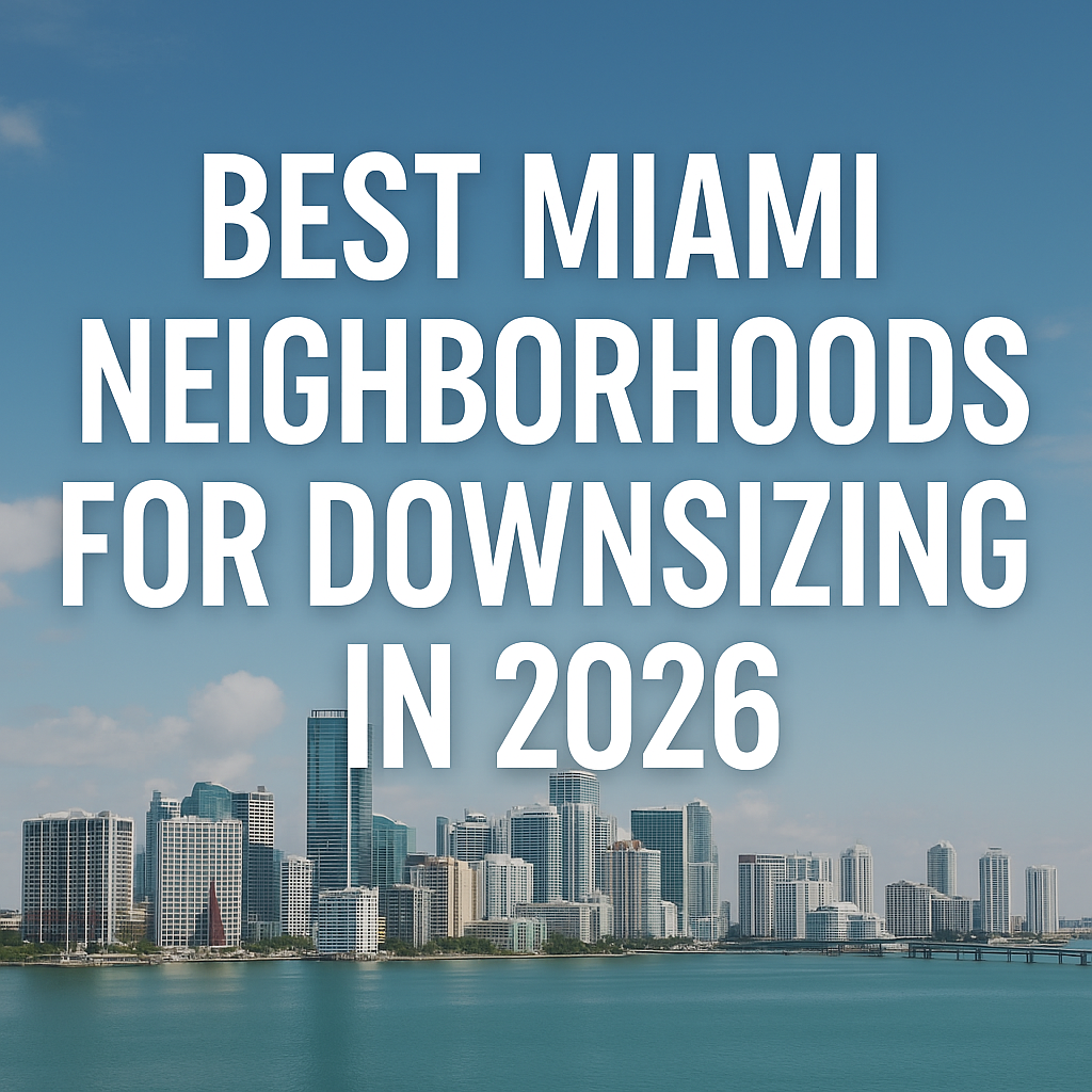 Best Miami Neighborhoods for Downsizing in 2026