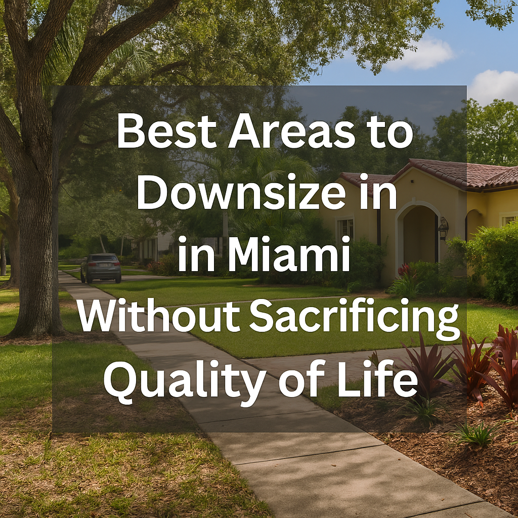 Best Areas to Downsize in Miami Without Sacrificing Quality of Life