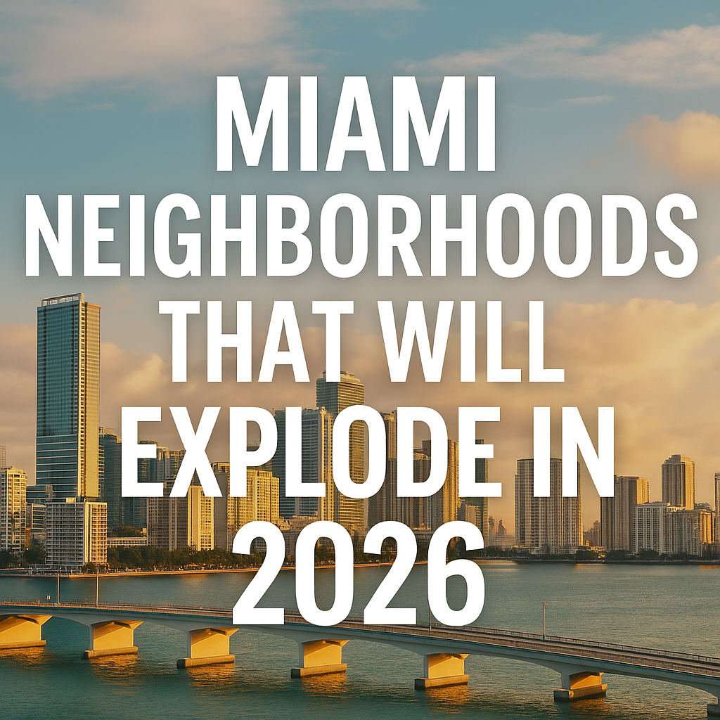 Miami Neighborhoods That Will Explode in 2026