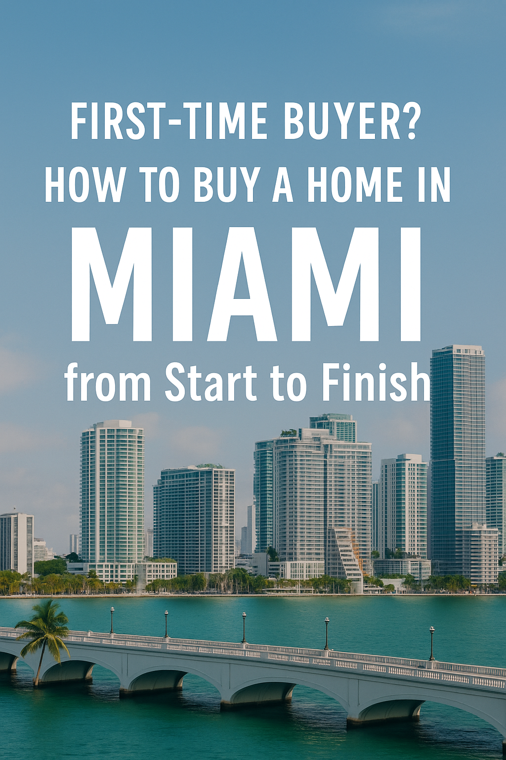 First-Time Buyer How to Buy a Home in Miami from Start to Finish