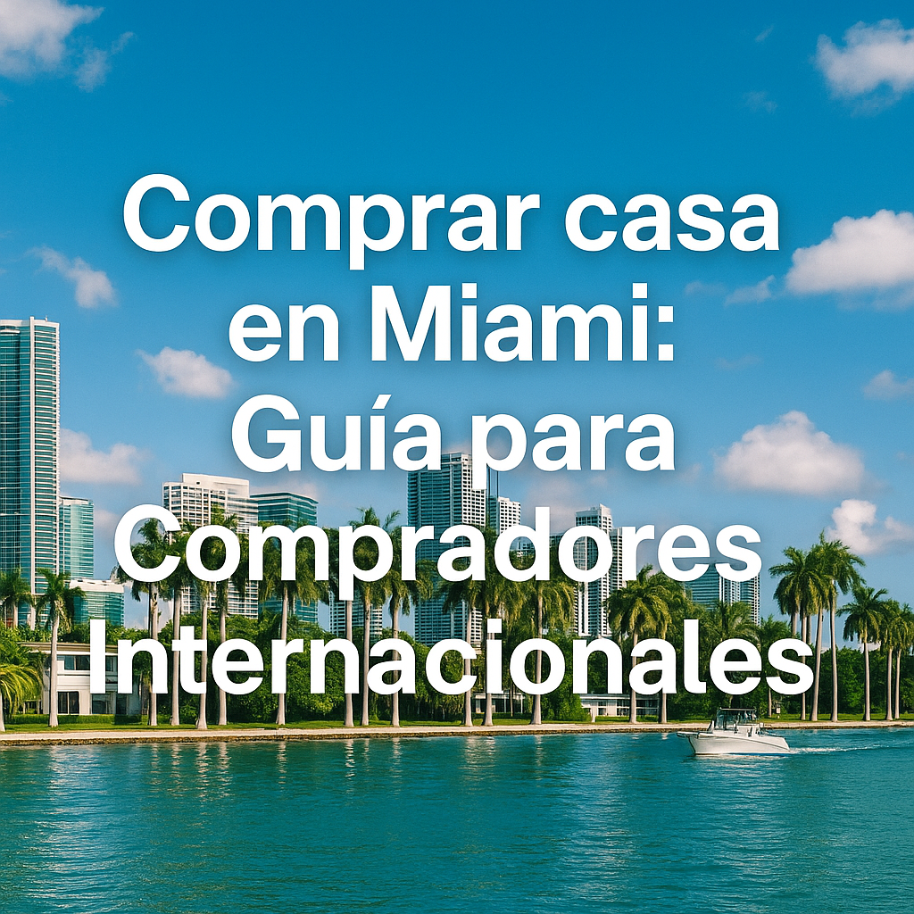 Gu&iacute;a para Compradores Internacionales &ndash; Comprar Casa en Miami & Florida (Latinoam&eacute;rica)