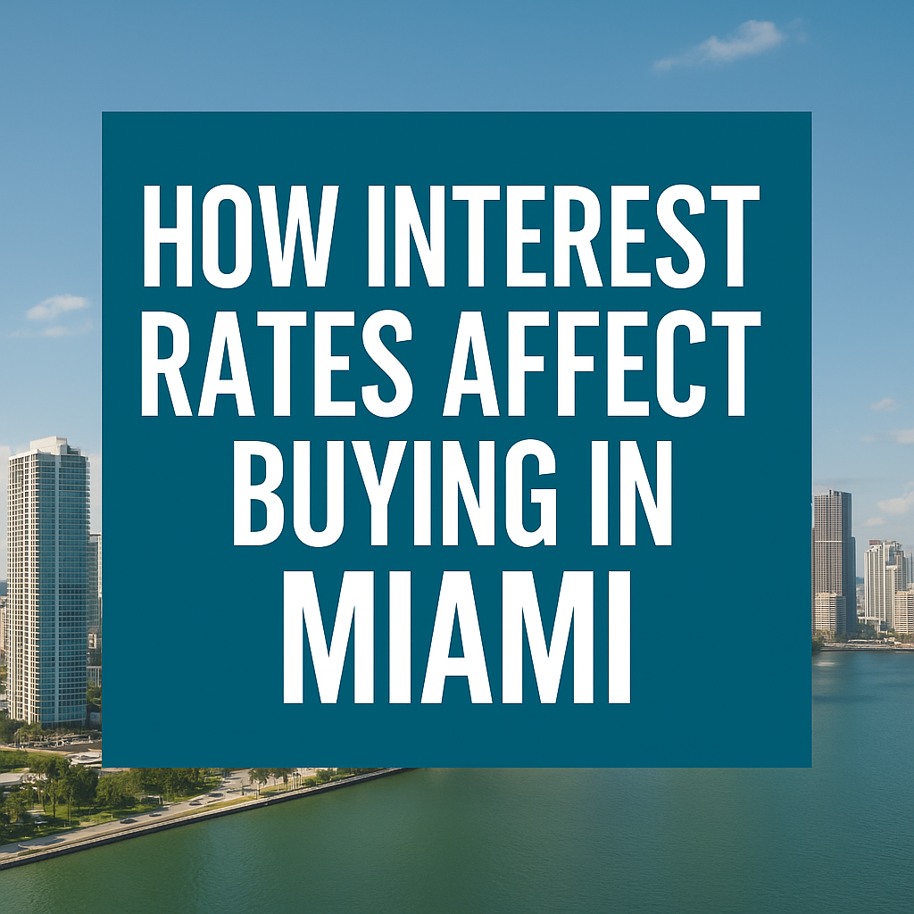 How Interest Rates Affect Buying in Miami in 2025&ndash;2026