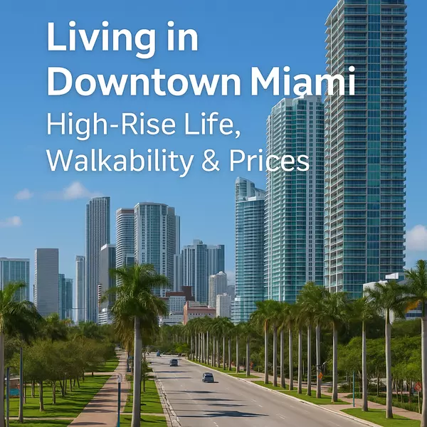 Living in Downtown Miami: High-Rise Life, Walkability & Prices,Sharon Colón