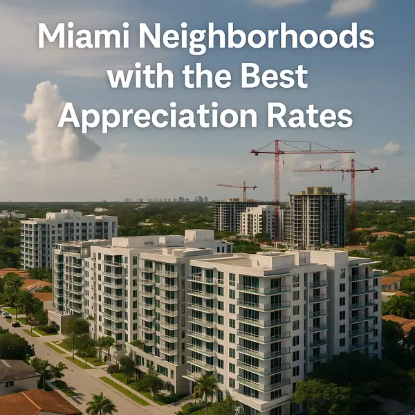 Miami’s Best Neighborhoods with the Strongest Appreciation Rates