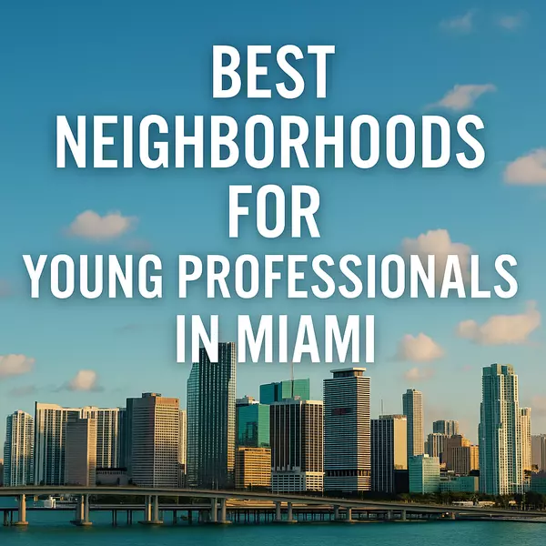 Best Neighborhoods for Young Professionals in Miami
