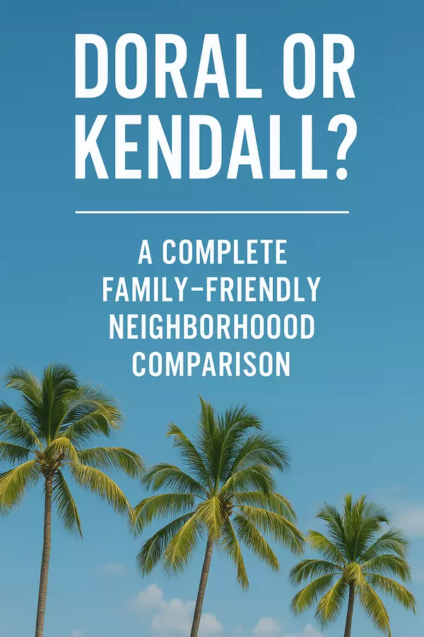 Doral or Kendall? A Complete Family-Friendly Neighborhood Comparison,Sharon Colón