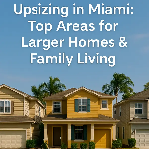 Upsizing in Miami: Top Areas for Larger Homes & Family Living,Sharon Colón