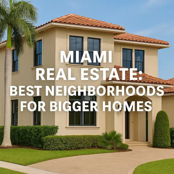 Miami Real Estate: Best Neighborhoods for Bigger Homes,Sharon Colón