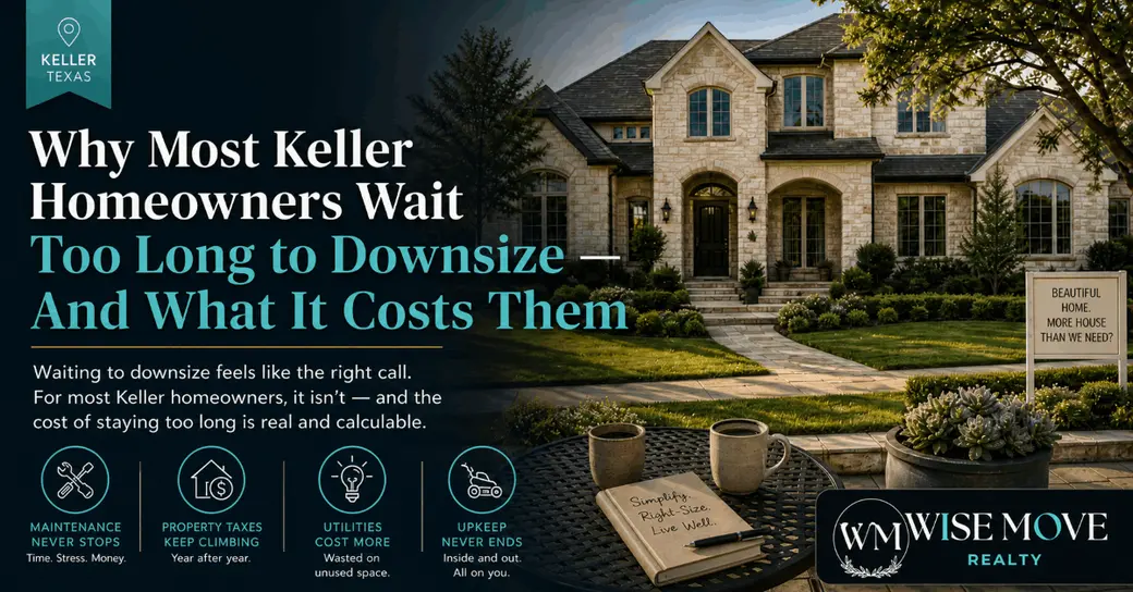 Why Most Keller Homeowners Wait Too Long to Downsize — And What It Costs Them