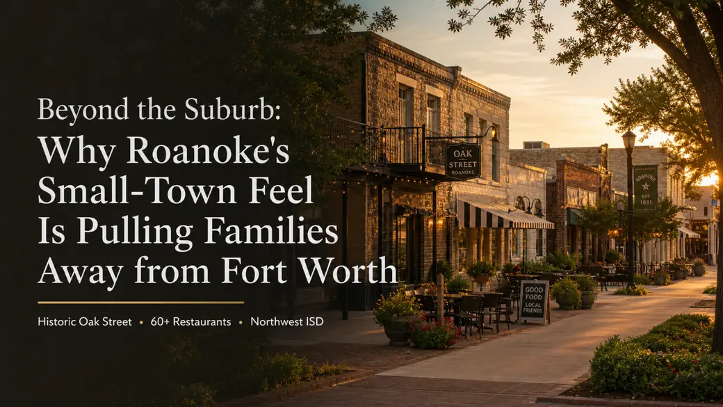 Beyond the Suburb: Why Roanoke's Small-Town Feel Is Pulling Families Away from Fort Worth