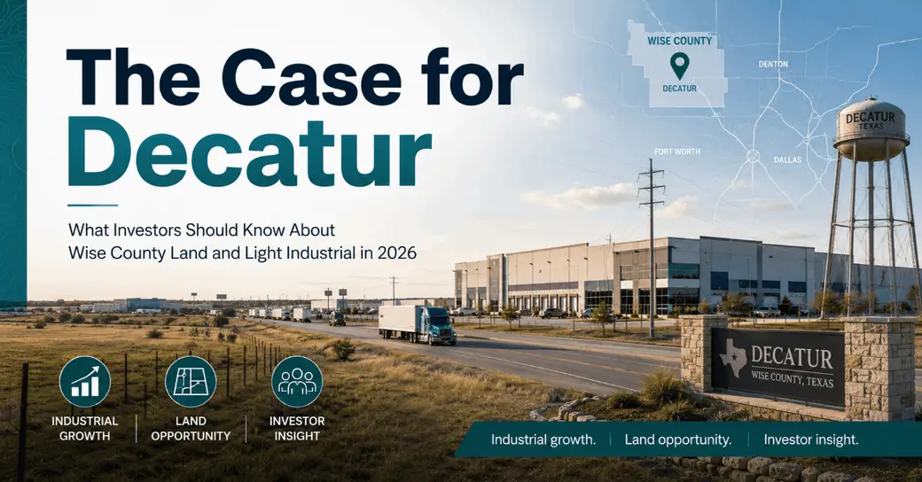 The Case for Decatur: What Investors Should Know About Wise County Land and Light Industrial in 2026