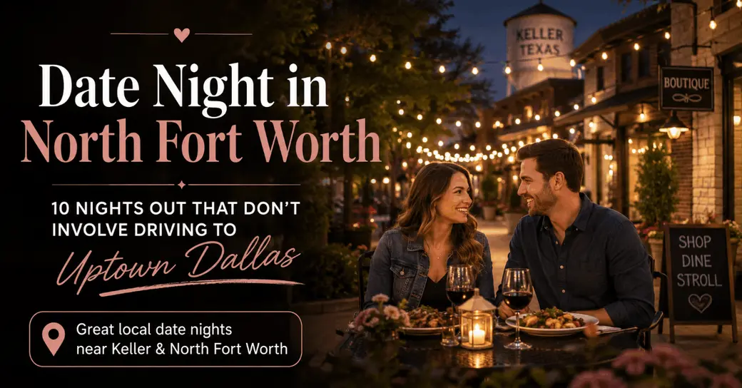 Date Night in North Fort Worth: 10 Nights Out That Don't Involve Driving to Uptown Dallas