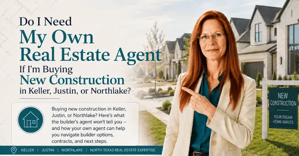 Do I Need My Own Real Estate Agent If I'm Buying New Construction in Keller, Justin, or Northlake?
