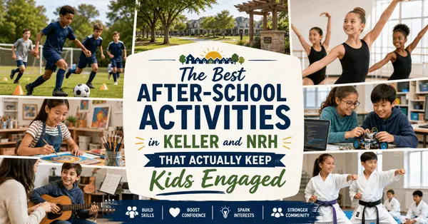 The Best After-School Activities in Keller and NRH That Actually Keep Kids Engaged
