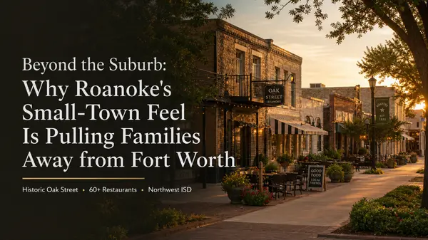 Beyond the Suburb: Why Roanoke's Small-Town Feel Is Pulling Families Away from Fort Worth