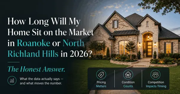 How Long Will My Home Sit on the Market in Roanoke or North Richland Hills in 2026? The Honest Answer.