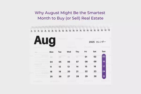 August 2025: Why August Might Be the Smartest Month to Buy (or Sell) Real Estate