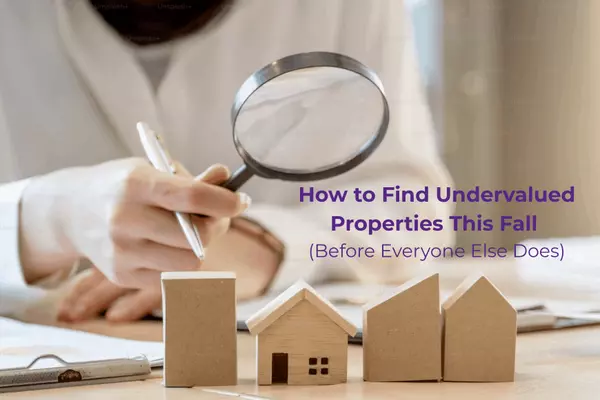 September 2025: How to Find Undervalued Properties This Fall (Before Everyone Else Does)