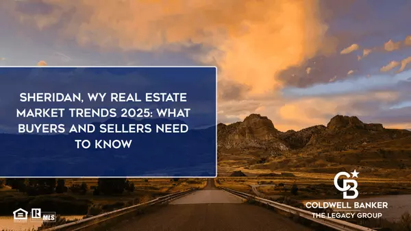 Sheridan, WY Real Estate Market Trends 2025: What Buyers and Sellers Need to Know