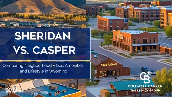 Sheridan vs. Casper: Comparing Neighborhood Vibes, Amenities, and Lifestyle in Wyoming