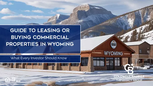 Guide to Leasing or Buying Commercial Properties in Wyoming: What Every Investor Should Know
