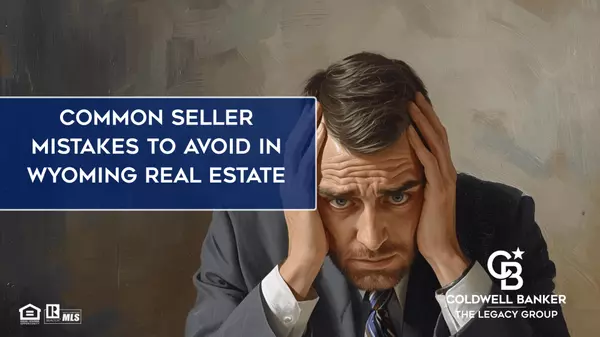 Common Seller Mistakes to Avoid in Wyoming Real Estate