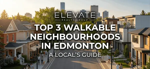 Top 3 Walkable Neighbourhoods in Edmonton: A Local's Guide