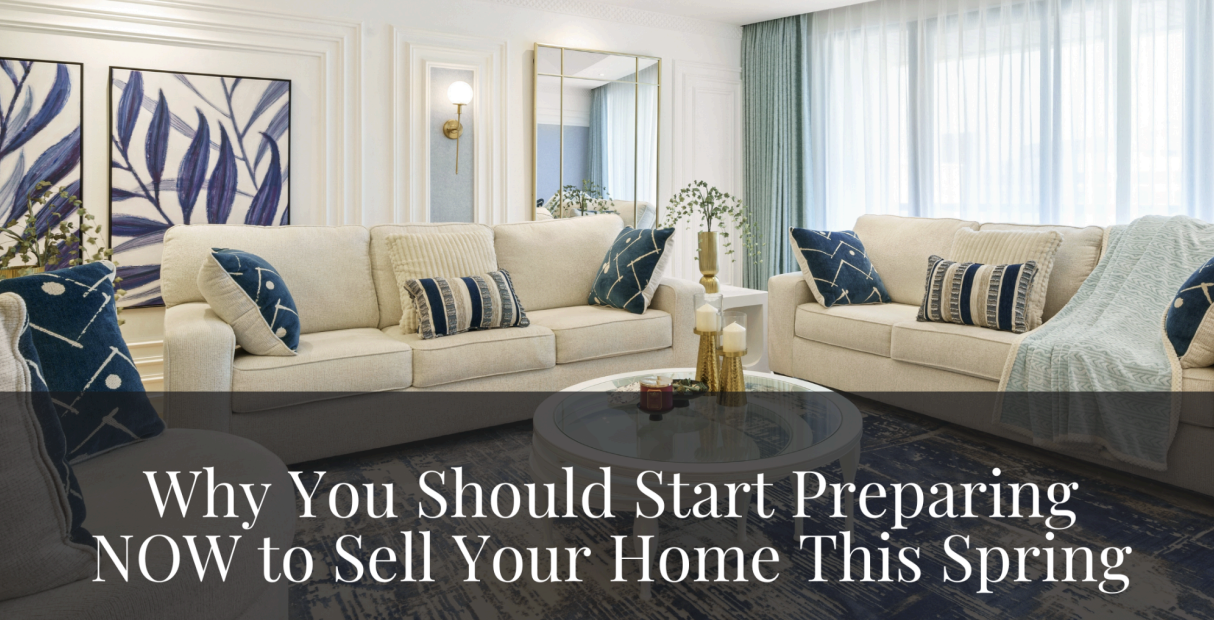 Why You Should Start Preparing NOW to Sell Your Home This Spring