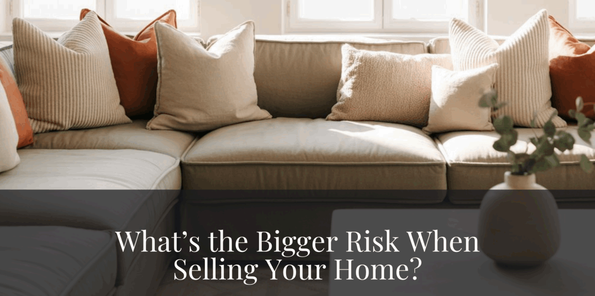 What's the bigger risk when selling your home?