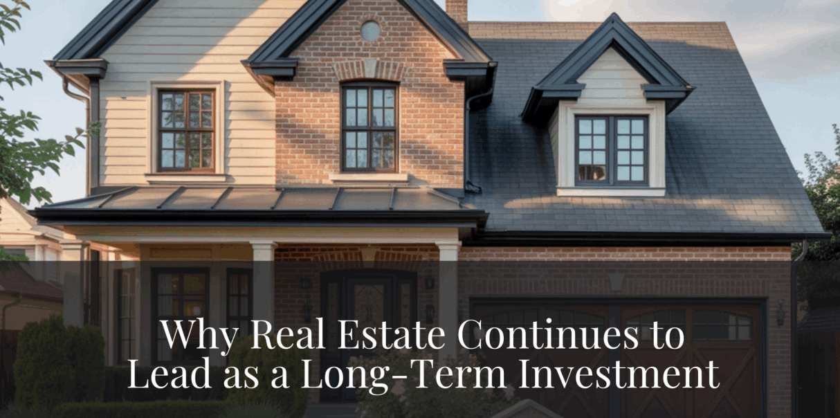 Why Real Estate Continues to Lead as the Best Long Term Investment