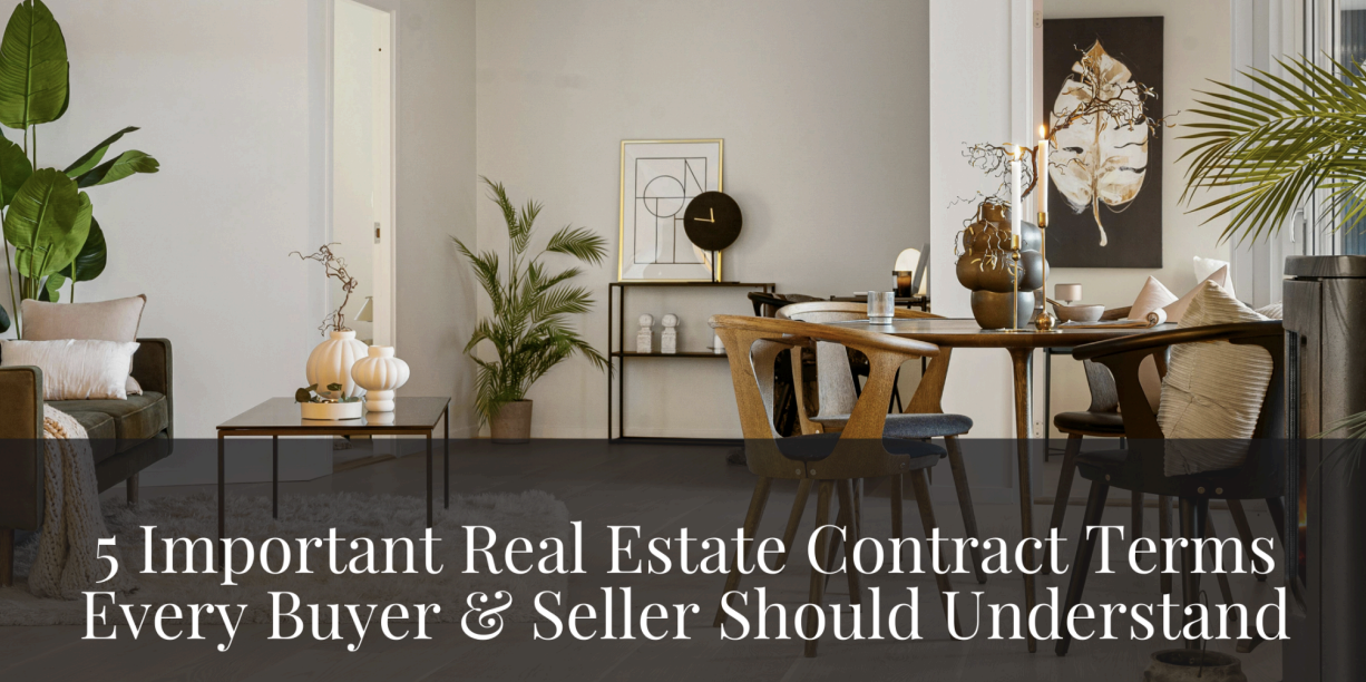 5 Important Real Estate Contract Terms Every Buyer & Seller Should Understand
