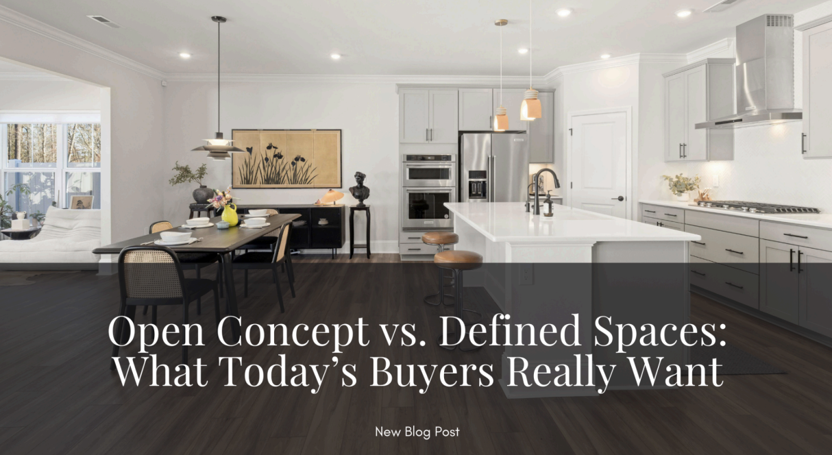 Open Concept vs. Defined Spaces: What Today’s Home Buyers Really Want