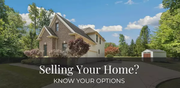 Selling Your Home? Know Your Options