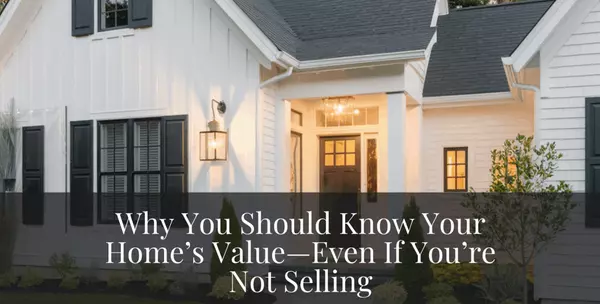 Why Checking Your Property Value Matters- Even If You're Not Selling