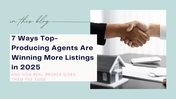 7 Ways Top-Producing Agents Are Winning More Listings in 2025 (And How Real Broker Gives Them the Edge)