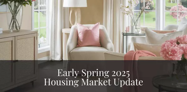 Early Spring 2025 Housing Market Update