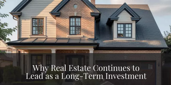 feature image of Why Real Estate Continues to Lead as a Long-Term Investment