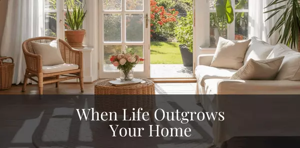When Life Outgrows Your Home