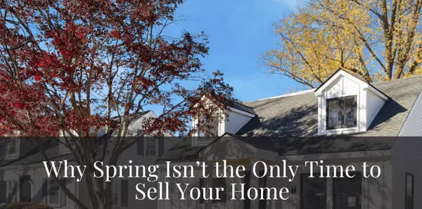 Why Spring Isn’t the Only Time to Sell Your Home
