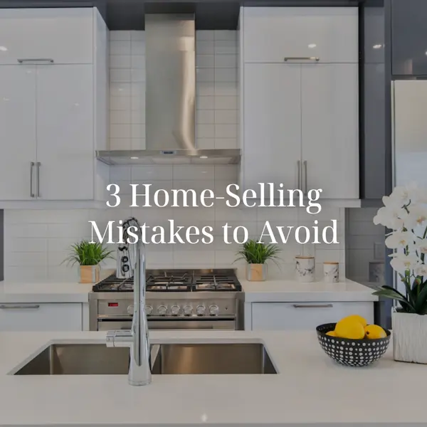 feature image of 3 Mistakes Homeowners Make When Selling Their Home (And What to Do Instead)