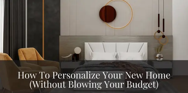feature image of 10 Ways To Personalize Your New Home (Without Blowing Your Budget)