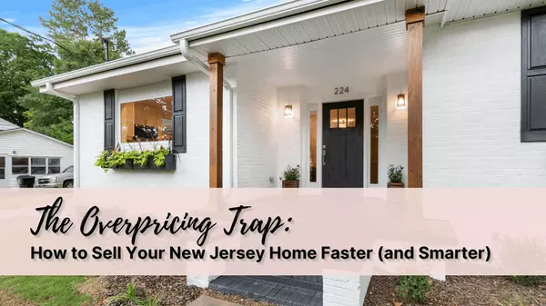 The Overpricing Trap: How to Sell Your New Jersey Home Faster (and Smarter) in Today's Market,Rachel Romano