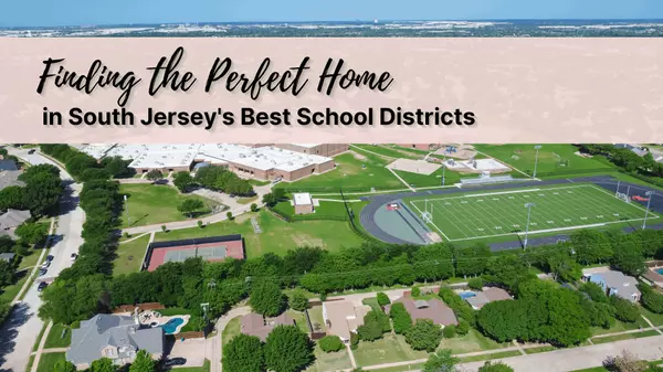 Finding the Perfect Home in South Jersey's Best School Districts