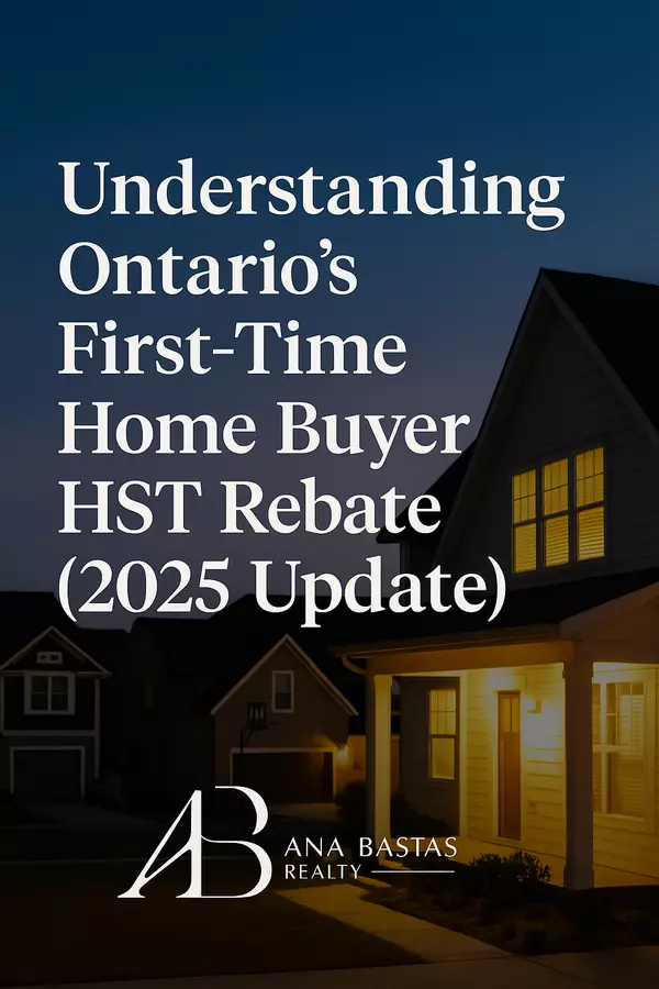 Ontario First-Time Home Buyer HST Rebate 2025 | Ana Bastas Realty