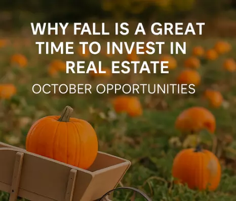 Why Fall is a Great Time to Invest in Real Estate: October Opportunities