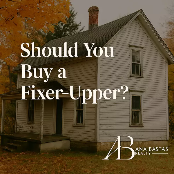 Should You Buy a Fixer-Upper? | Smart Real Estate Decisions in Today’s Market