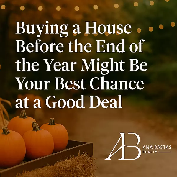 Buying a Home Before 2026 – Why Now Might Be Your Best Chance for a Deal | Ana Bastas Realty,Ana Bastas