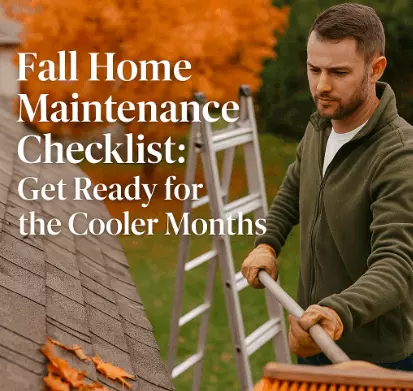 Fall Home Maintenance Checklist: Get Ready for the Cooler Months