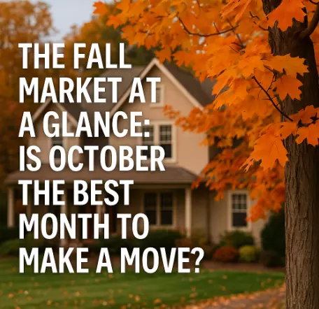 The Fall Market at a Glance: Is October the Best Month to Make a Move?