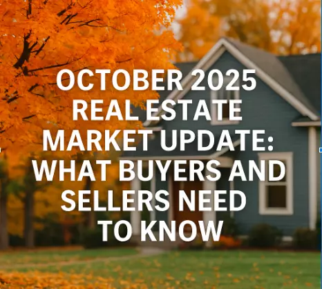 October 2025 Real Estate Market Update: What Buyers and Sellers Need to Know